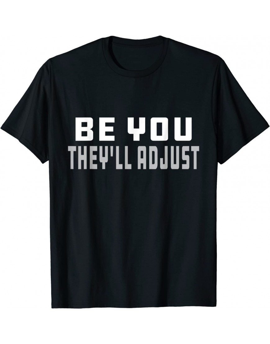 Be You They'll Adjust Inspiration T-Shirt - B633VJSAM